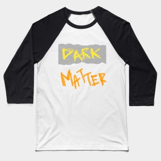 Dark Matter of Fact Baseball T-Shirt